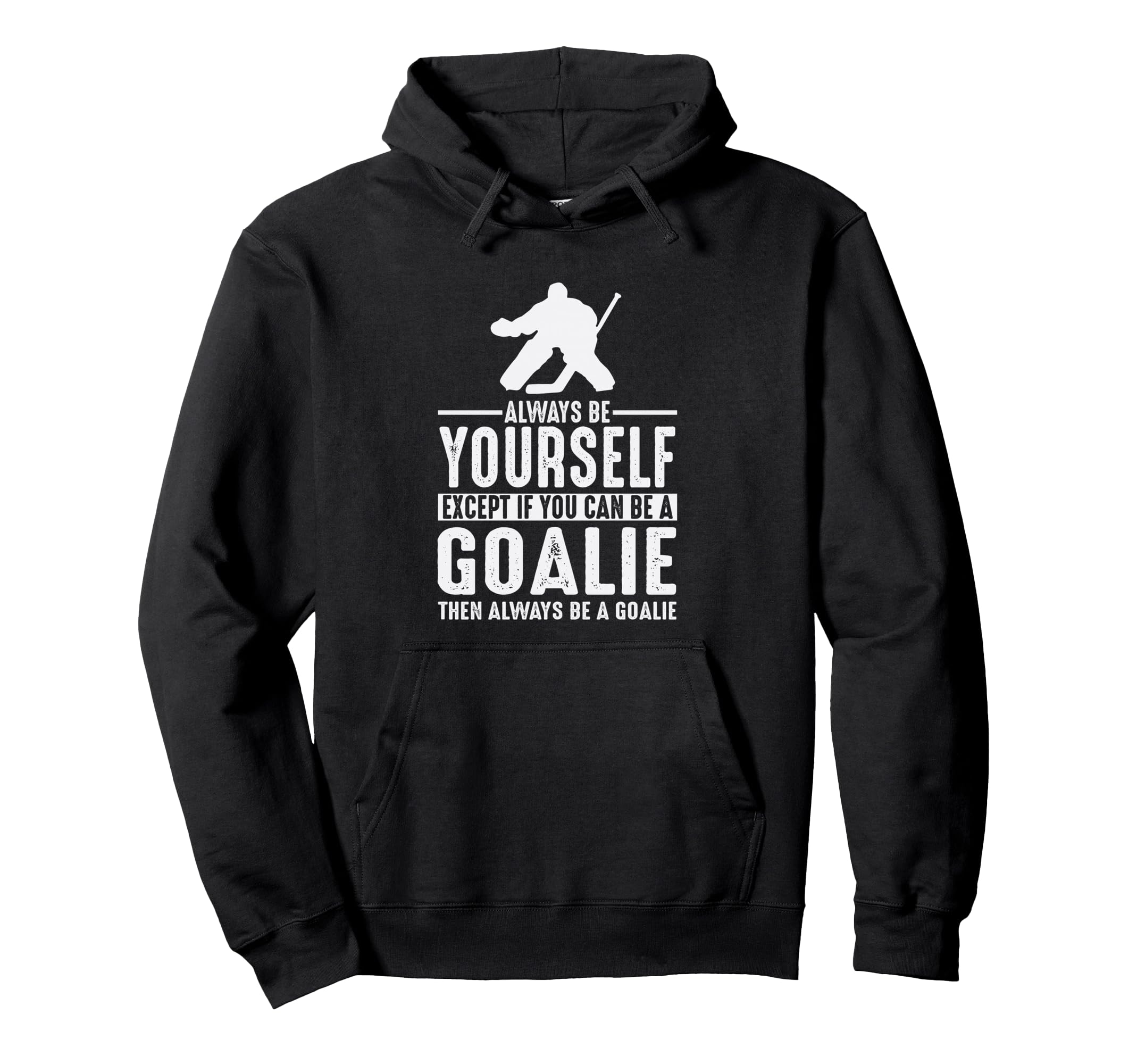 Goalie Always Be Yourself Goal Keeper Hoodie - Streetwear Style Men Women