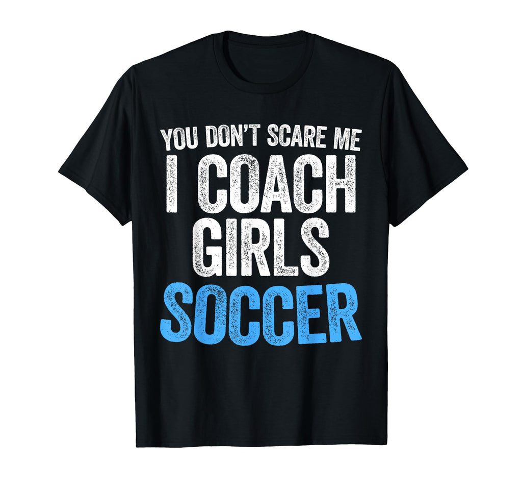 You Dont Scare Me I Coach Soccer T-Shirt - Trendy Graphic Men Women