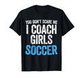You Dont Scare Me I Coach Soccer T-Shirt - Trendy Graphic Men Women