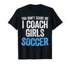 You Dont Scare Me I Coach Soccer T-Shirt - Trendy Graphic Men Women