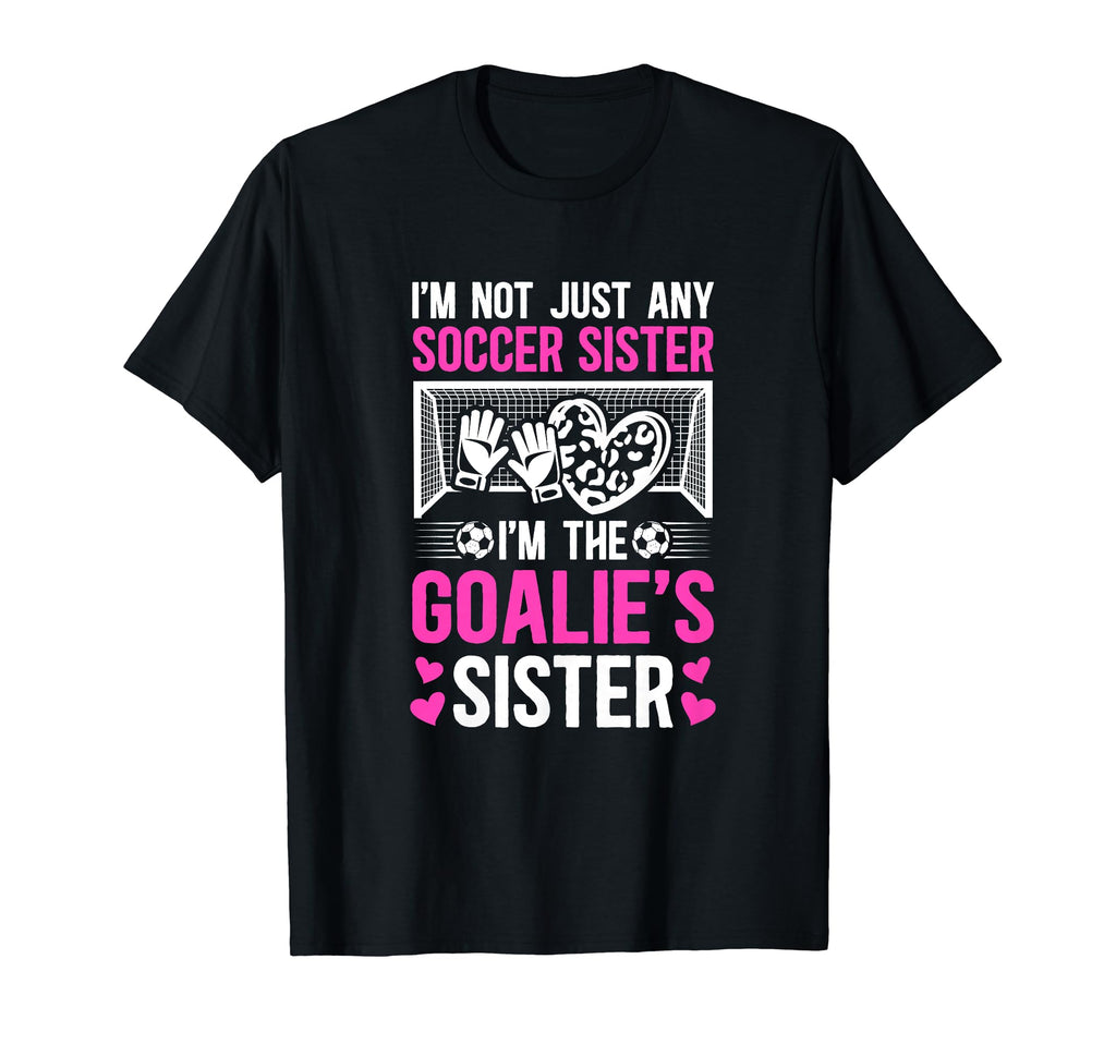 Im Soccer Goalie Sister Soccer T-Shirt - Graphic Print Men Women