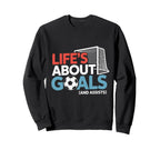 Lifes About Goals And Assists Soccer Sweatshirt - Custom Art Print Unisex