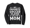 Soccer Mom My Favorite Player Calls Sweatshirt - Aesthetic Graphic Unisex
