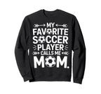 Soccer Mom My Favorite Player Calls Sweatshirt - Aesthetic Graphic Unisex