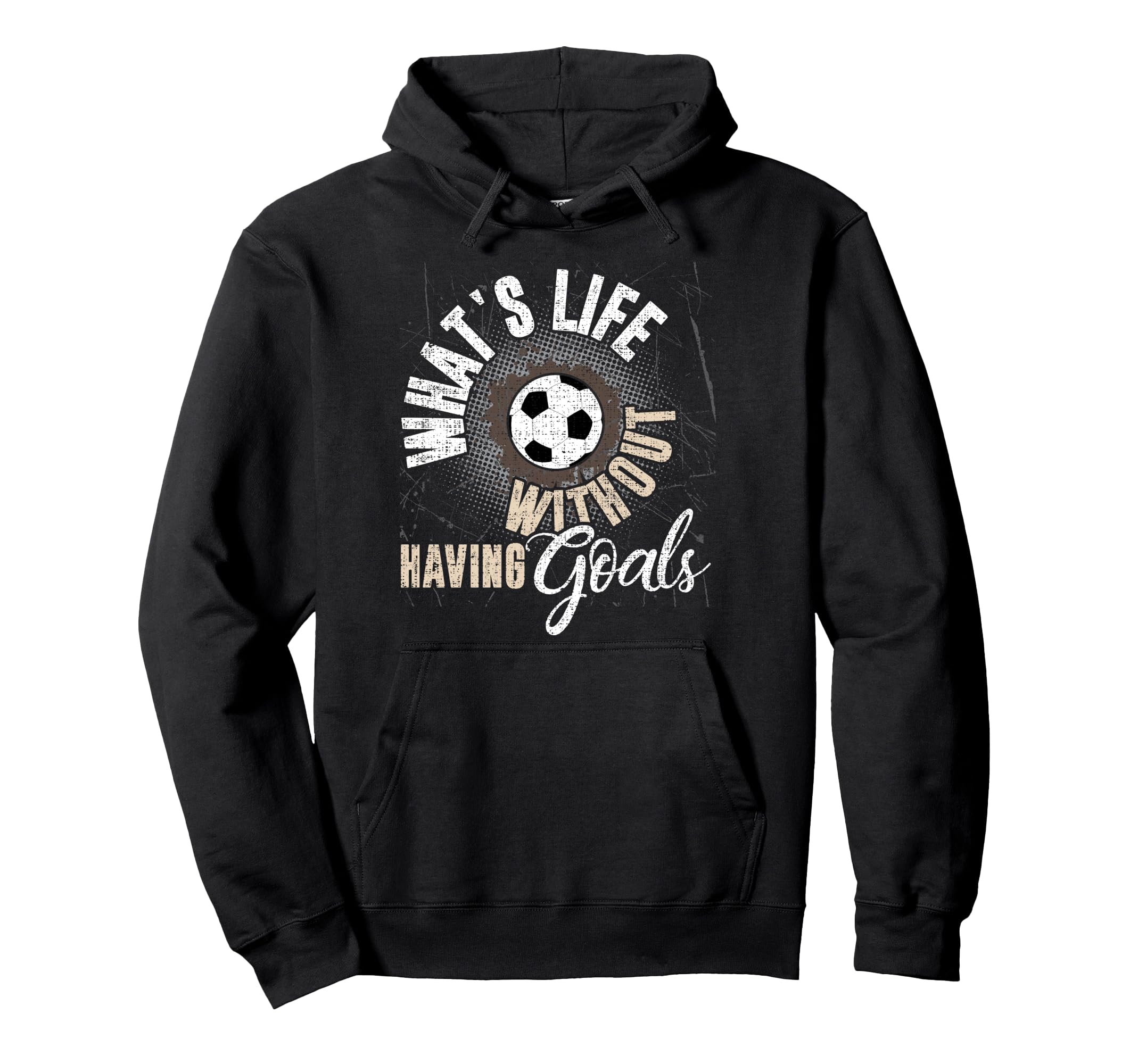 Whats Life Without Having Goals Soccer Hoodie - Graphic Print for Adults