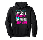 My Favorite Soccer Player Step Mom Soccer Hoodie - Graphic Print Men Women