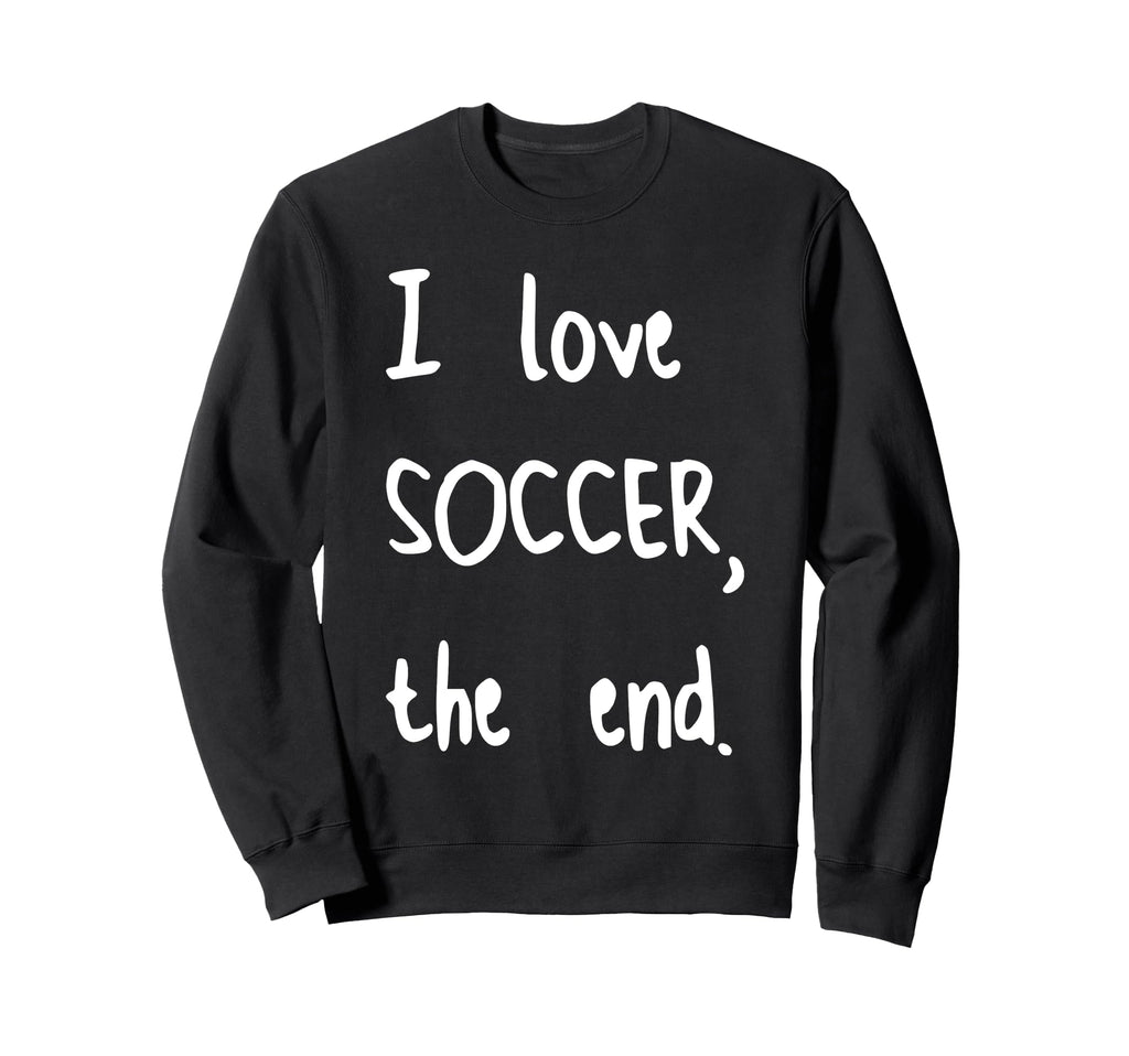 I Love Soccer End Sweatshirt - Aesthetic Graphic Men Women