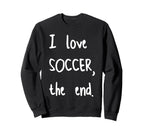 I Love Soccer End Sweatshirt - Aesthetic Graphic Men Women