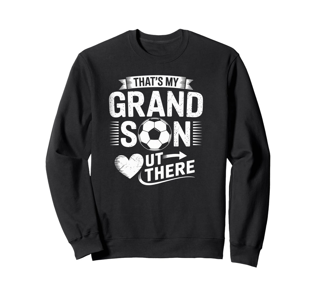 Thats My Grandson Out There Soccer Sweatshirt - Minimalist Print Men Women