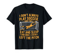 Goal Keeper I Dont Always Play Soccer T-Shirt - Aesthetic Graphic Unisex