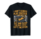 Goal Keeper I Dont Always Play Soccer T-Shirt - Aesthetic Graphic Unisex