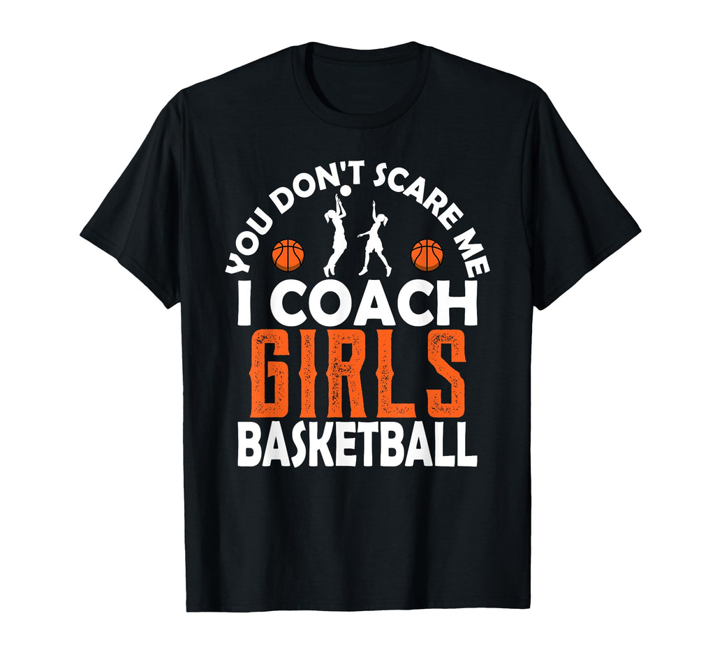 You Dont Scare Me I Coach Basketball T-Shirt - Unique Graphic for Adults