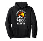 I Know I Play Like Keep Up Softball Hoodie - Fun Novelty Design for Adults