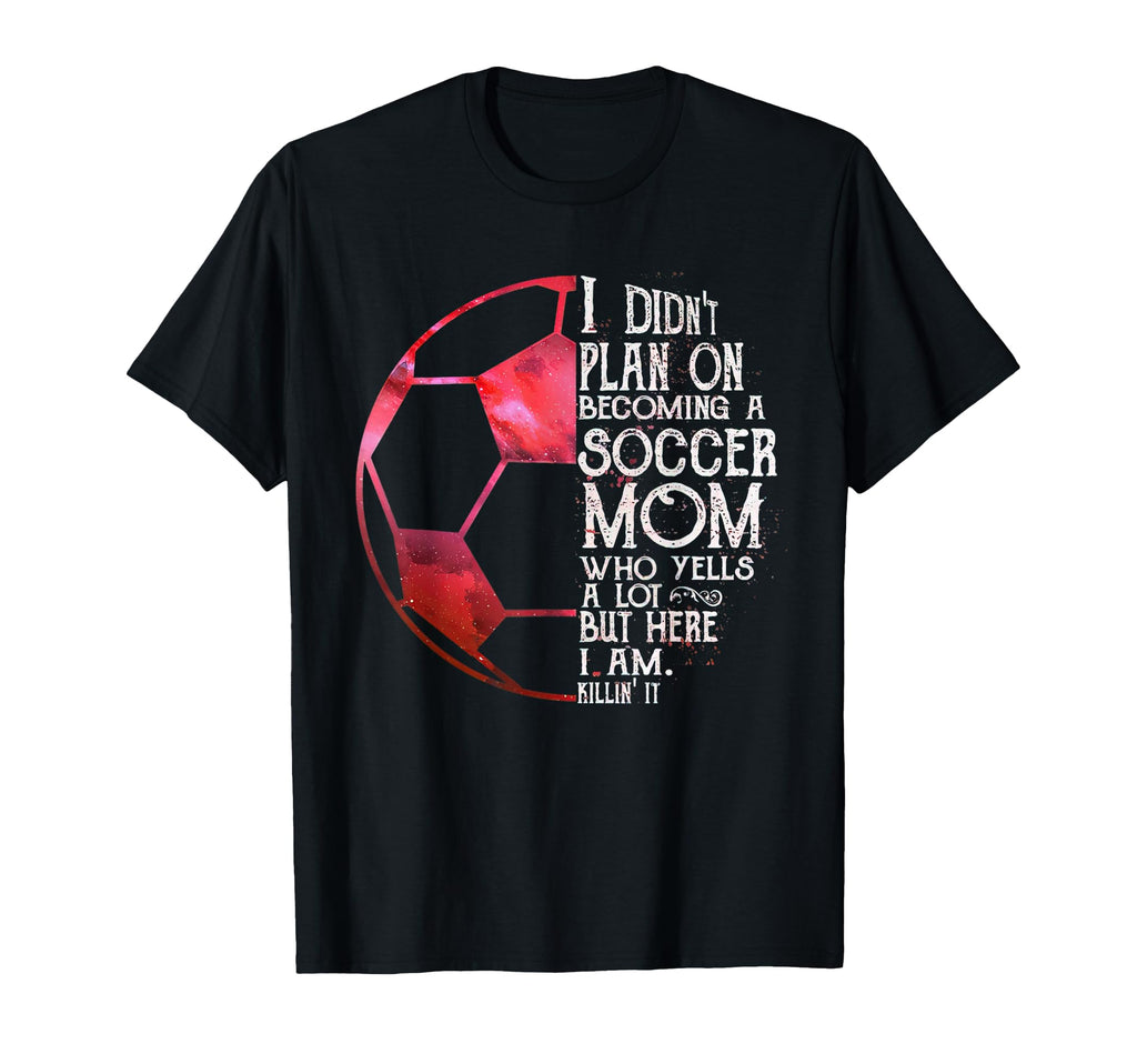 I Didnt Plan Becoming Soccer Mom Who T-Shirt - Graphic Print for Adults
