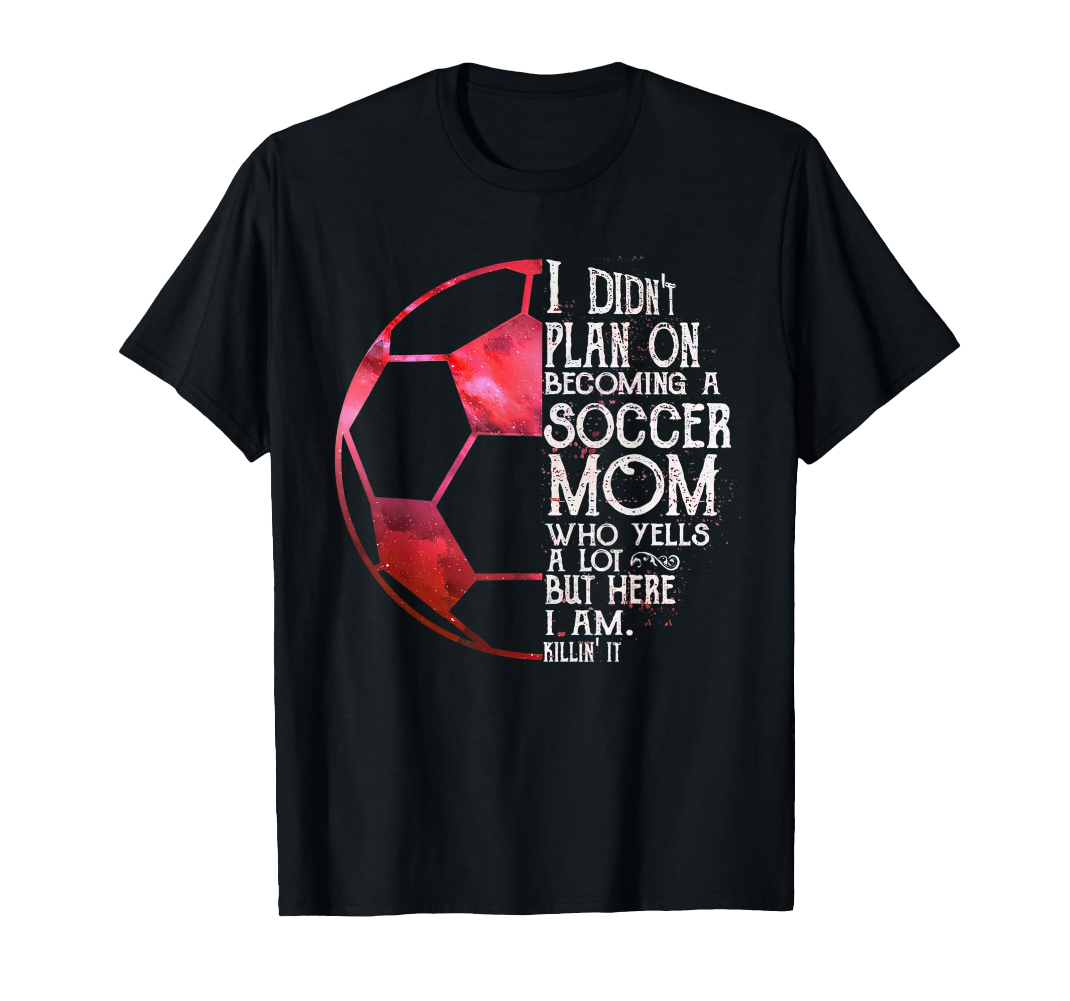 I Didnt Plan Becoming Soccer Mom Who T-Shirt - Graphic Print for Adults