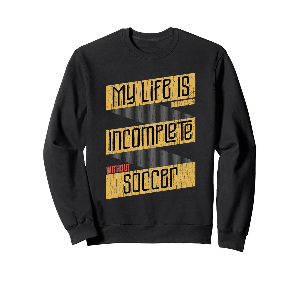 My Life Is Incomplete Without Sweatshirt - Trendy Graphic for Adults