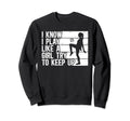 Funny Soccer I Know I Play Sweatshirt - Casual Everyday Wear Men Women