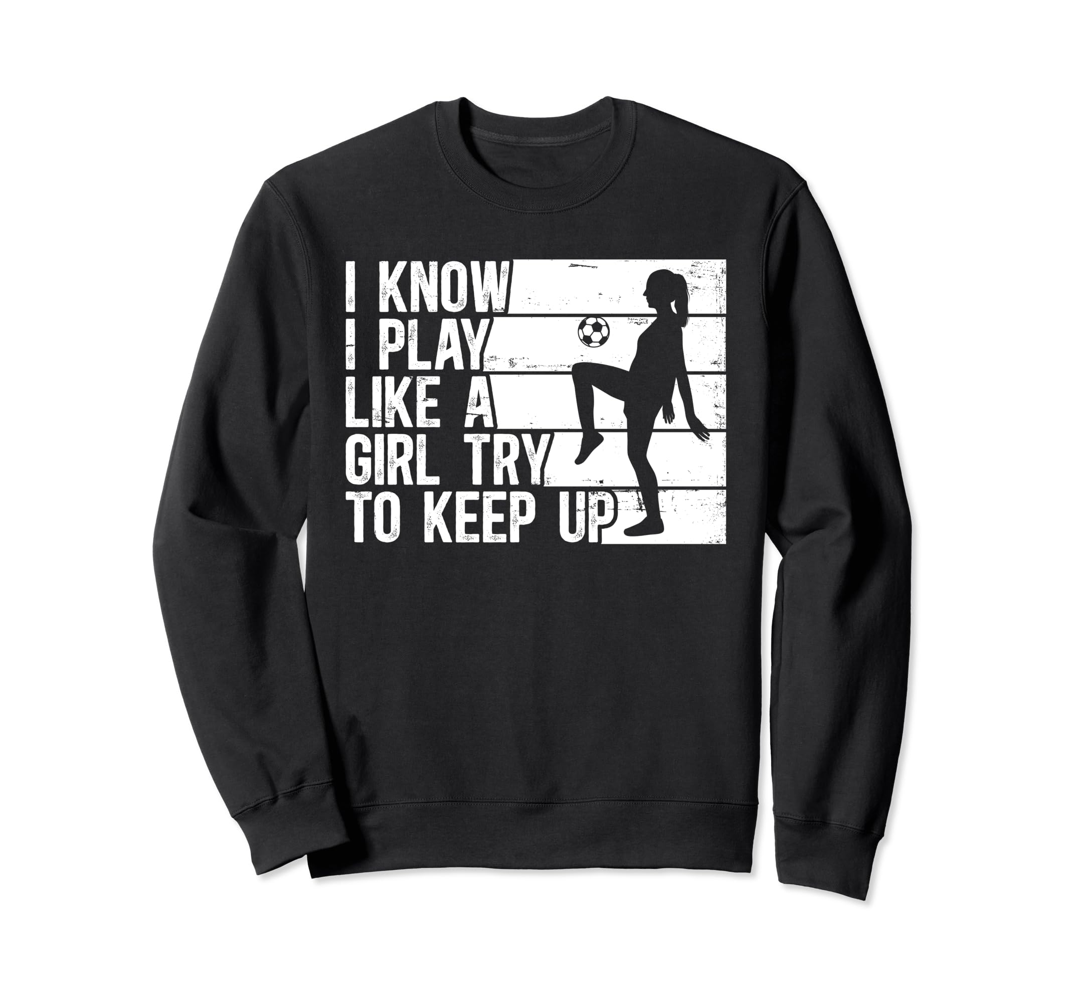 Funny Soccer I Know I Play Sweatshirt - Casual Everyday Wear Men Women