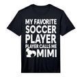 My Favorite Soccer Player Calls Me Mimi T-Shirt - Novelty Apparel Unisex