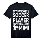 My Favorite Soccer Player Calls Me Mimi T-Shirt - Novelty Apparel Unisex