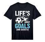 Soccer Life Is About Goals And Assists T-Shirt - Trendy Graphic Unisex