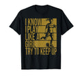 I Know I Play Like Try To Keep Up Soccer T-Shirt - Unique Graphic Unisex
