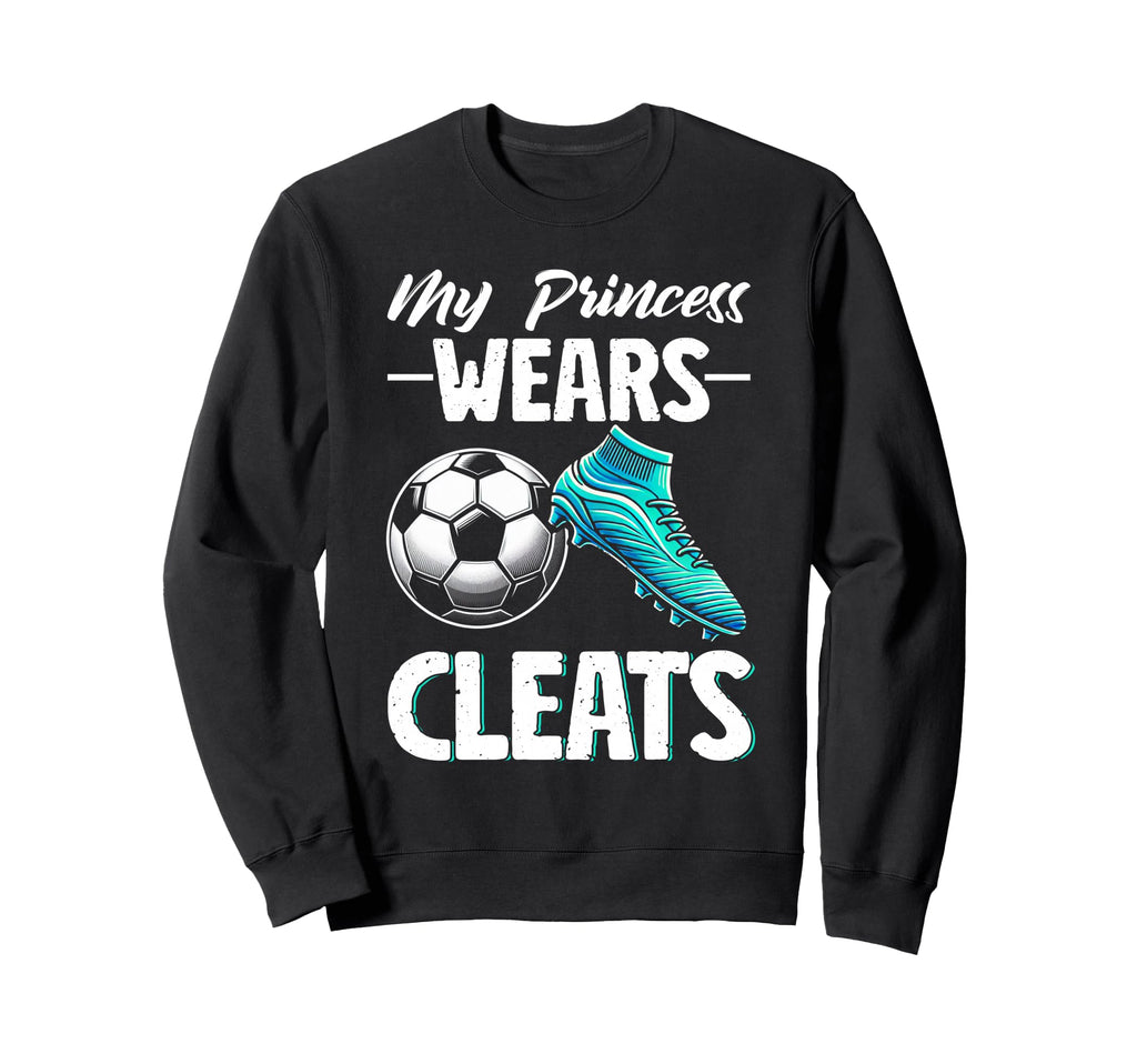 My Princess Wears Cleats Soccer Sweatshirt - Aesthetic Graphic Men Women