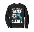 My Princess Wears Cleats Soccer Sweatshirt - Aesthetic Graphic Men Women