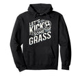 Lets Kick Some Grass Funny Soccer Mom Hoodie - Trendy Graphic Men Women
