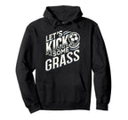 Lets Kick Some Grass Funny Soccer Mom Hoodie - Trendy Graphic Men Women