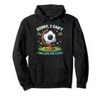 Sorry I Cant I Am Late Class Funny Hoodie - Trendy Graphic Men Women