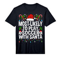 Most Likely To Play Soccer Santa T-Shirt - Casual Everyday Wear Men Women