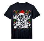 Most Likely To Play Soccer Santa T-Shirt - Casual Everyday Wear Men Women