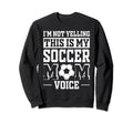 This Is My Soccer Mom Voice Sweatshirt - Novelty Apparel for Adults