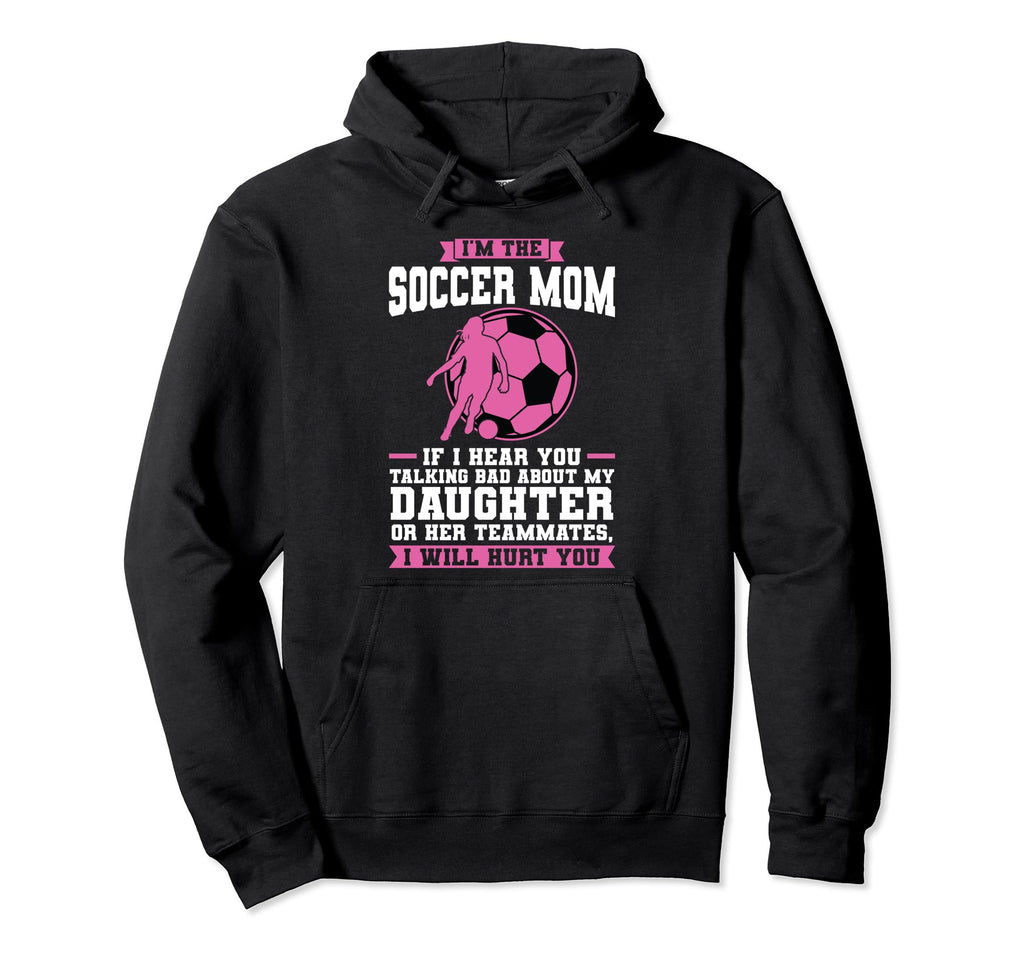 Im Soccer Mom If I Hear You Talking Hoodie - Custom Art Print for Adults
