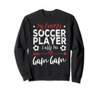 My Favorite Soccer Player Calls Me Gam Sweatshirt - Trendy Graphic Unisex