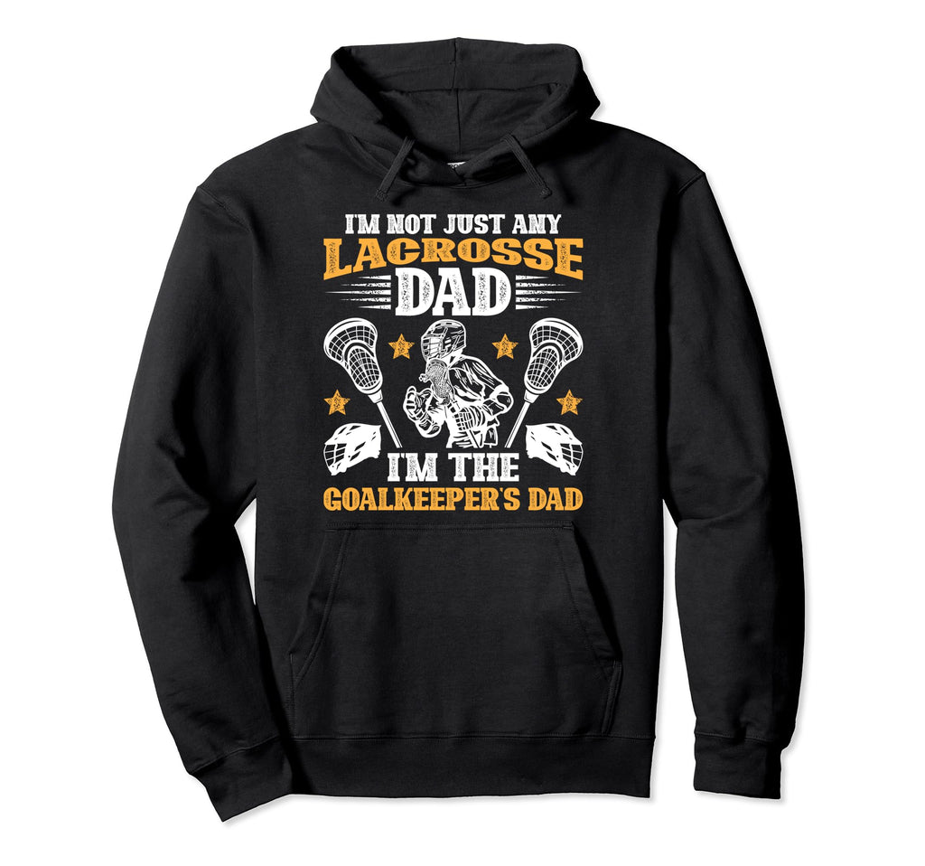 Im Lacrosse Goalkeeper Dad Lacrosse Goalie Hoodie - Unique Graphic Unisex