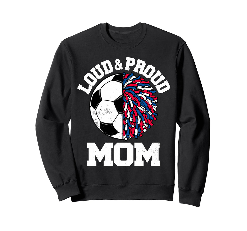 Loud Proud Soccer Cheerleader Mom Sweatshirt - Custom Art Print Men Women