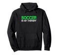 Soccer Is My Therapy Soccer Goalie Coach Hoodie - Unique Graphic Men Women