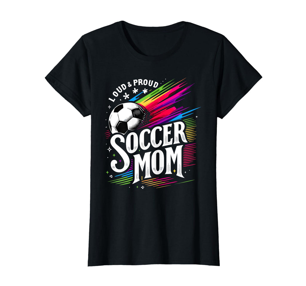 Loud Proud Soccer Mom Mama Futbol T-Shirt - Fun Novelty Design Men Women