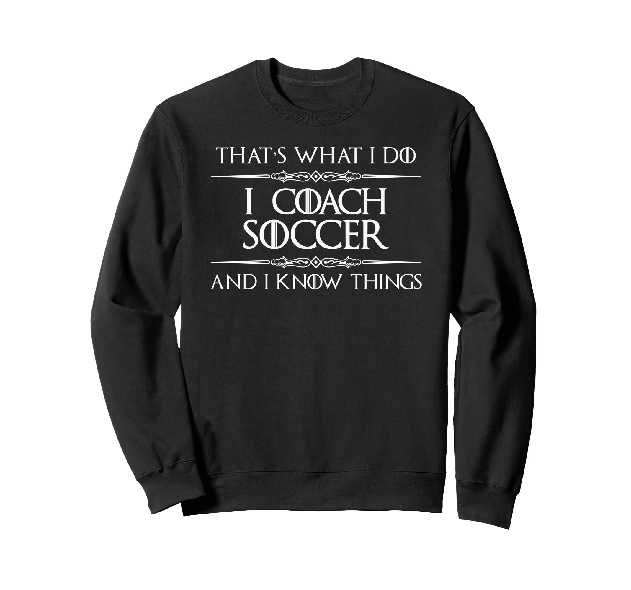 I Coach Soccer And I Know Things Sweatshirt - Minimalist Print Men Women