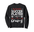 My Favorite Soccer Player Calls Me Grams Sweatshirt - Unique Graphic Unisex