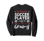 My Favorite Soccer Player Calls Me Grams Sweatshirt - Unique Graphic Unisex