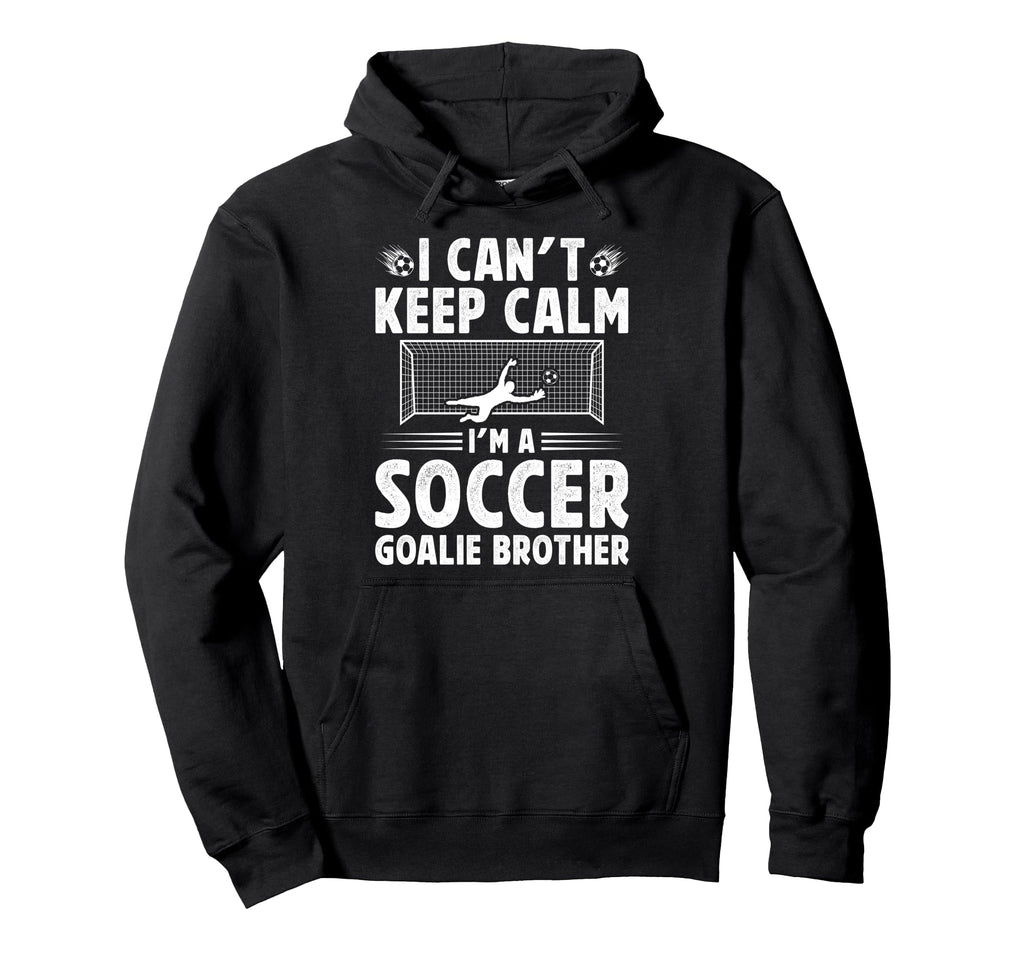 Im Soccer Goalie Brother Soccer Keeper Hoodie - Unique Graphic Unisex