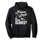 Soccer Goalie Wanna Smell My Keeper Hoodie - Novelty Apparel Men Women