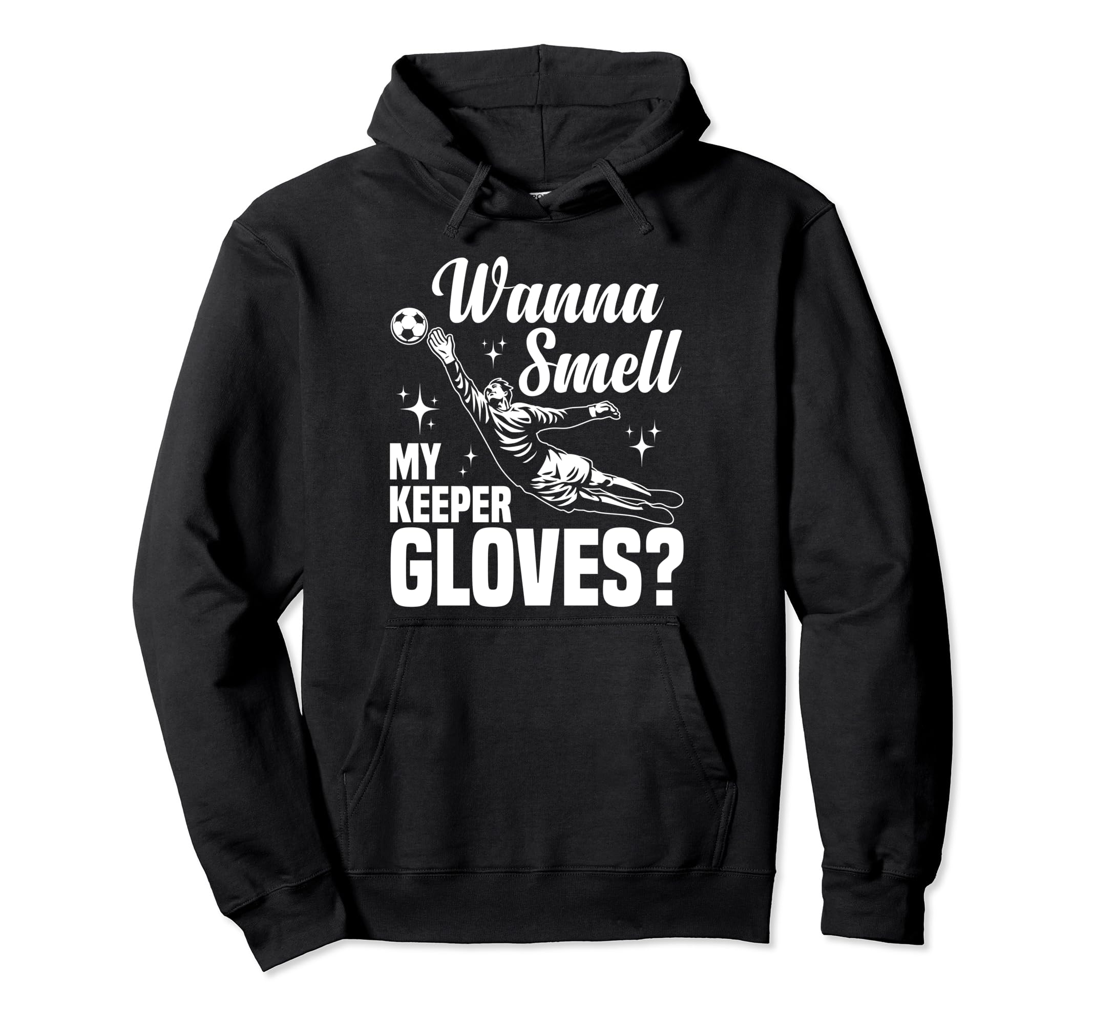 Soccer Goalie Wanna Smell My Keeper Hoodie - Novelty Apparel Men Women