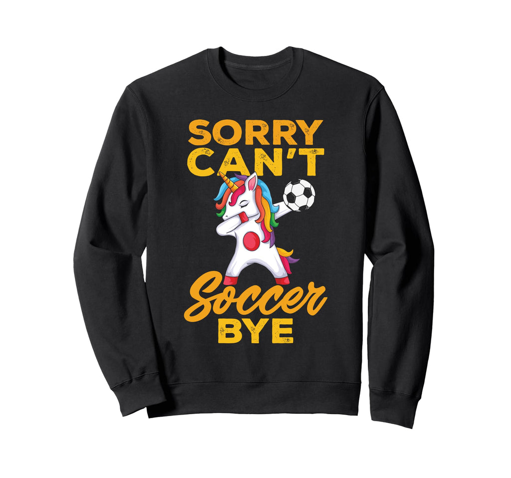 Sorry Cant Soccer Bye Funny Sweatshirt - Unique Graphic Unisex
