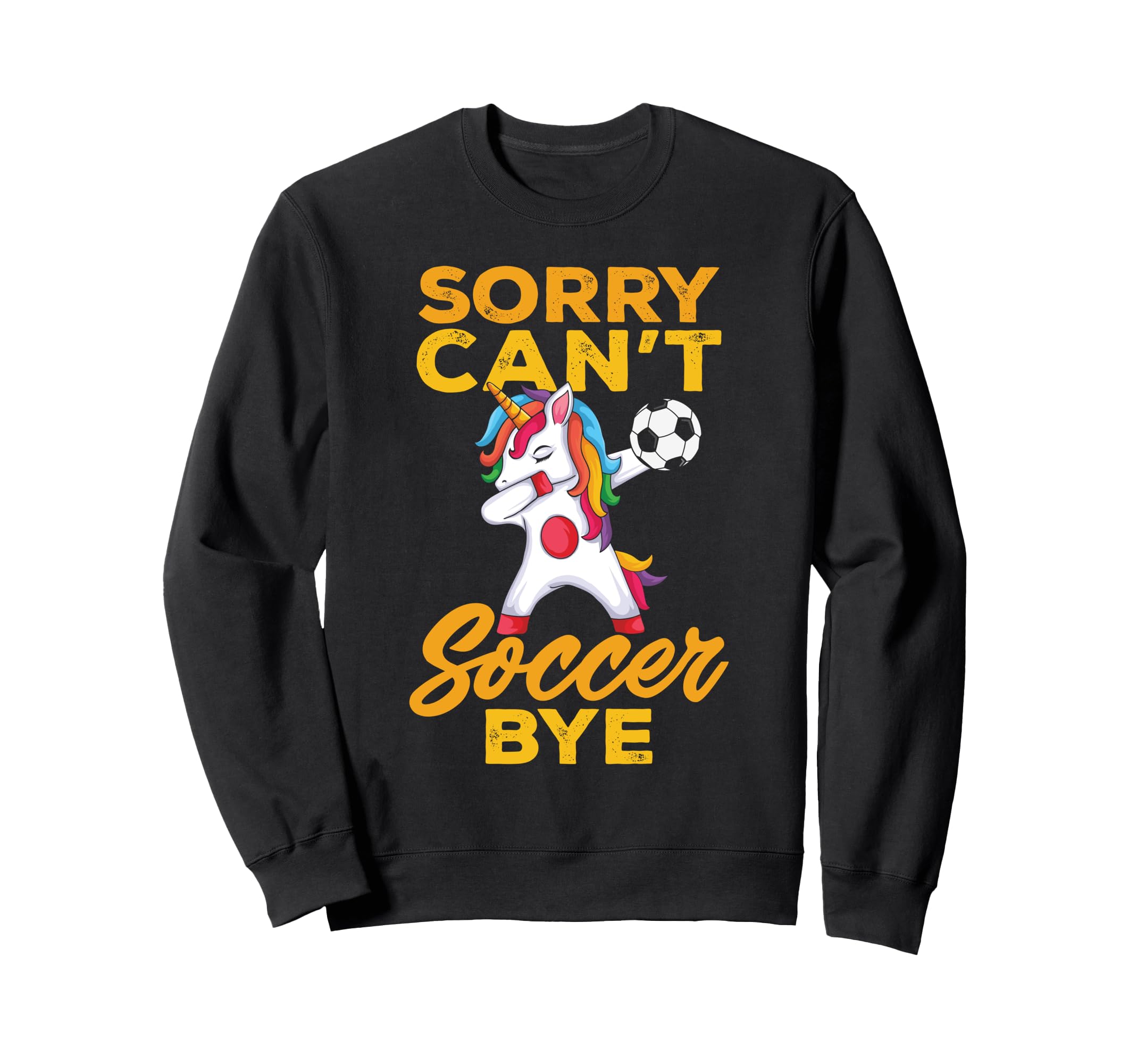 Sorry Cant Soccer Bye Funny Sweatshirt - Unique Graphic Unisex
