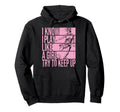 I Know I Play Like Try To Keep Up Hoodie - Casual Everyday Wear Unisex