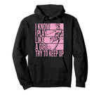 I Know I Play Like Try To Keep Up Hoodie - Casual Everyday Wear Unisex